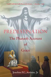 Predestination : the pharaoh account of grace cover image