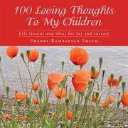 100 loving thoughts to my children. Life Lessons and Ideas for Joy and Success cover image