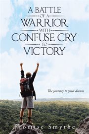 A battle of a warrior with confuse cry to victory. The Journey to Your Dream cover image