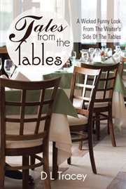 Tales from the tables. A Wicked Funny Look from the Waiter's Side of the Tables cover image
