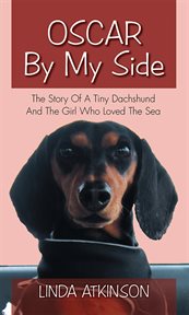 Oscar by my side : the story of a tiny dachshund and the girl who loved the sea cover image