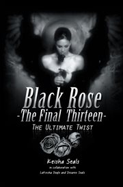 Black rose-the final thirteen. The Ultimate Twist cover image