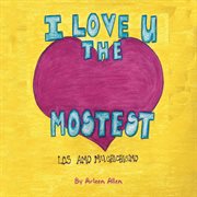 I love you the mostest. Los Amo Much̕sisimo! cover image