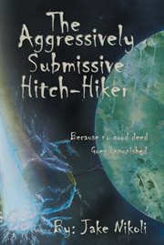 The aggressively submissive hitch-hiker. Because No Good Deed Goes Unpunished cover image