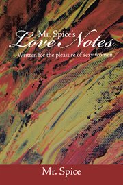 Mr. spice's love notes. Written for the Pleasure of Sexy Women cover image