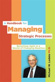 A handbook for managing strategic processes : becoming agile in a world of changing realities cover image