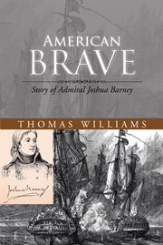 American brave. Story of Admiral Joshua Barney cover image