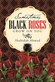Sometimes black roses grow on you cover image