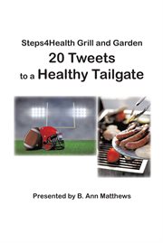 Steps4health grill and garden 20 tweets to a healthy tailgate cover image