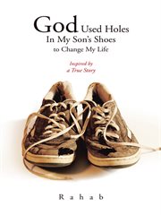 God used holes in my son's shoes to change my life. Inspired by a True Story cover image