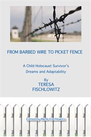 From barbed wire to picket fence : a child Holocaust survivor's dreams and adaptability cover image