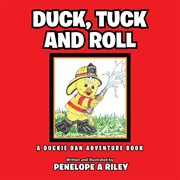 Duck, tuck and roll. A Duckie Dan Adventure Book cover image