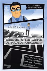 Redefining the basics of project management. Filling the Practice Gaps by Integrating Pmbokʼ Guide with a Project Life Span Approach! cover image