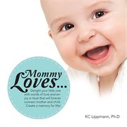 Mommy loves.... Delight Your Little One with Words of Love and Enjoy a Ritual That Will Forever Connect Mother and C cover image