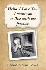 Hello. i love you. i want you to live with me forever cover image