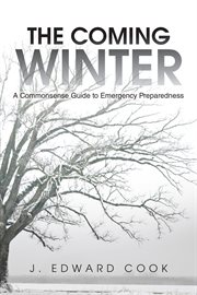 The coming winter. A Commonsense Guide to Emergency Preparedness cover image
