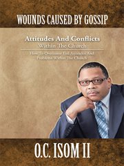 Wounds caused by gossip attitudes and conflicts within the church. How to Overcome Evil Attitudes and Problems Within the Church cover image