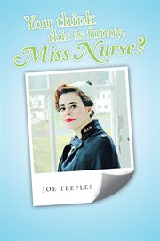 You think this is funny, miss nurse? cover image