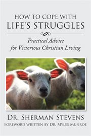 How to cope with life's struggles. Practical Advice for Victorious Christian Living cover image
