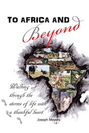 To africa & beyond. Walking Through the Storms of Life with a Thankful Heart cover image