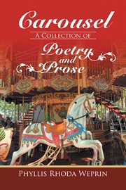 Carousel. A Collection of Poetry and Prose by Phyllis Rhoda Weprin cover image