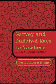 Garvey and dubois-a race to nowhere. A Feud to Change All Time cover image