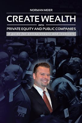 Cover image for Create Wealth with Private Equity and Public Companies