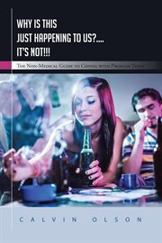 Why is this just happening to us?.... it's not!!!. The Non-Medical Guide to Coping with Problem Teens cover image