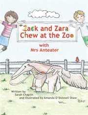 Zack and Zara chew at the zoo : with Mrs Anteater cover image