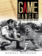 Game Ranger : Extracts from a Game Ranger's Notebook cover image