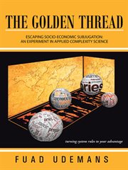 The golden thread. Escaping Socio-Economic Subjugation: an Experiment in Applied Complexity Science cover image