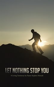 Let Nothing Stop You : A Living Testimony by Pastor Stephen Mensah cover image