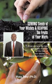 Sowing seeds of your wishes & reaping the fruits of your work. Know and Sow the Type and Quality of Seeds of the Fruits of Your Desires for Guaranteed Blessings cover image