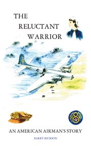 The reluctant warrior. An American Airman's Story cover image