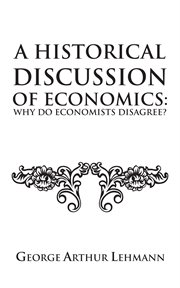 A historical discussion of economics. Why Do Economists Disagree? cover image