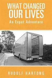 What changed our lives. An Expat Adventure cover image