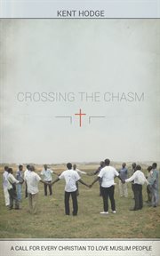 Crossing the chasm. A Call to Every Christian to Love Muslim People cover image