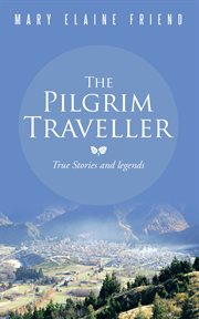 The pilgrim traveller. True Stories and Legends cover image