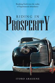Riding in prosperity. Breaking Forth into the Realm of Supernatural Abundance cover image
