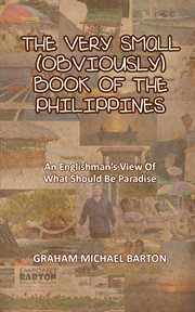 The very small (obviously) book of the philippines. An Englishman's View of What Should Be Paradise cover image