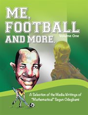 Me, football and more : a selection of the media writings of "Mathematical" Segun Odegbami cover image