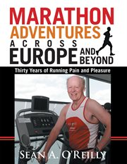 Marathon adventures across europe and beyond : thirty years of running pain and pleasure cover image