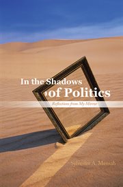 In the shadows of politics : reflections from my mirror cover image