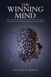 The winning mind. How to Turn Your Stumbling Blocks into Building Blocks cover image