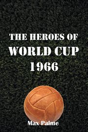 The heroes of world cup 1966 cover image
