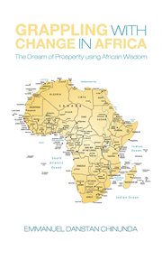 Grappling with change in Africa : the dream of prosperity using African wisdom cover image
