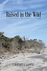 Raised in the wild : adventures on Dewees Island cover image