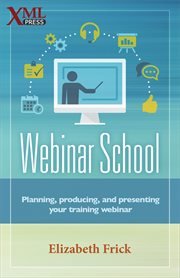 Webinar school : planning, producing, and presenting your training webinar cover image