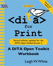 DITA for Print : A DITA Open toolkit workbook cover image