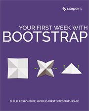 Your first week with Bootstrap : build responsibe, mobile-first sites with ease cover image